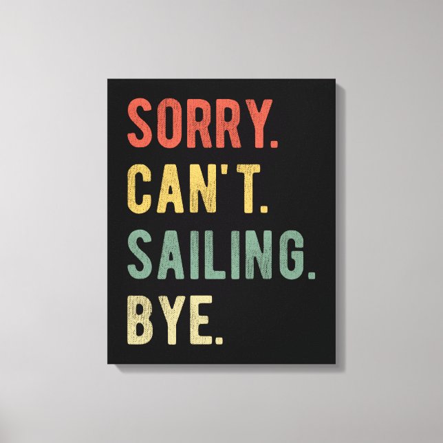 Sorry Can't Sailing Bye II Canvas Print (Front)