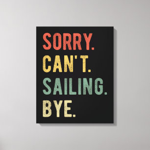 Sorry Can't Sailing Bye II Canvas Print