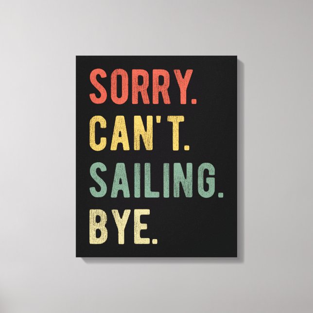 Sorry Can't Sailing Bye II Canvas Print (Front)