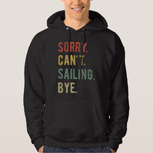 Sorry Can't Sailing Bye II Hoodie