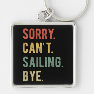 Sorry Can't Sailing Bye II Key Ring