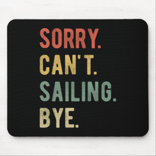 Sorry Can't Sailing Bye II Mouse Mat