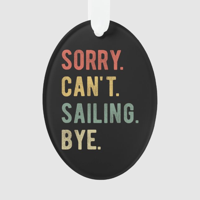 Sorry Can't Sailing Bye II Ornament (Front)