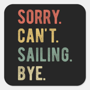 Sorry Can't Sailing Bye II Square Sticker
