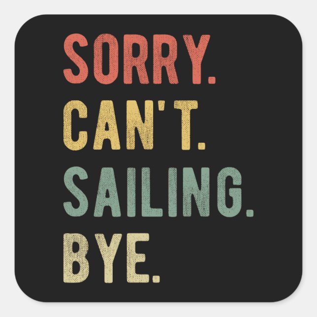 Sorry Can't Sailing Bye II Square Sticker (Front)
