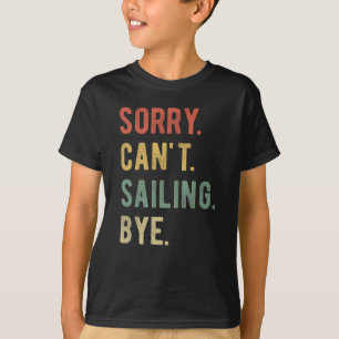 Sorry Can't Sailing Bye II T-Shirt