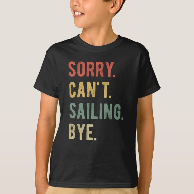 Sorry Can't Sailing Bye II T-Shirt (Front)
