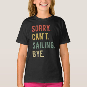 Sorry Can't Sailing Bye II T-Shirt