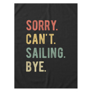 Sorry Can't Sailing Bye II Tablecloth