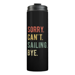 Sorry Can't Sailing Bye II Thermal Tumbler