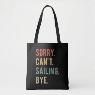 Sorry Can't Sailing Bye II Tote Bag
