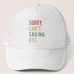 Sorry Can't Sailing Bye II Trucker Hat