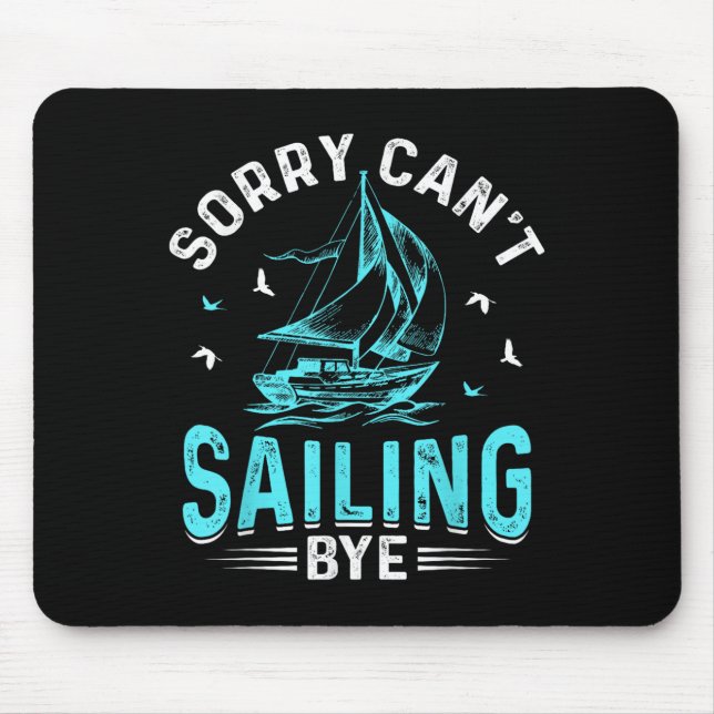 Sorry Can't, Sailing Bye  Mouse Mat (Front)