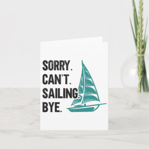 Sorry. Can't. Sailing. Bye. Sailboat Card