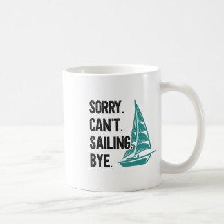 Sorry. Can't. Sailing. Bye. Sailboat Coffee Mug