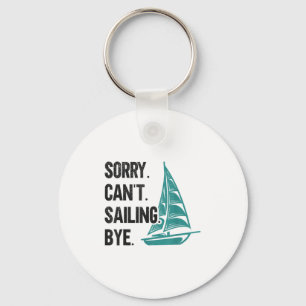 Sorry. Can't. Sailing. Bye. Sailboat Key Ring