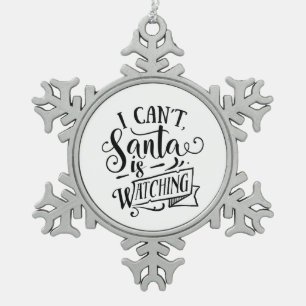 Sorry Can't Santa Is Watching Funny Christmas Snowflake Pewter Christmas Ornament
