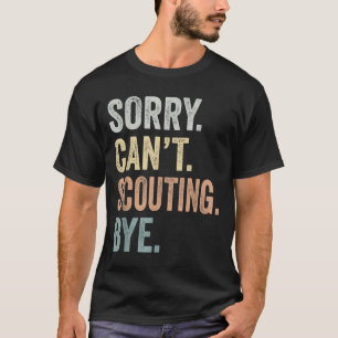 Sorry Can't Scouting Bye Funny Scouting Lovers T-Shirt