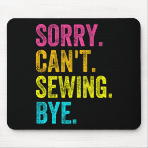 Sorry Can't Sewing Bye Teacher Student Funny Sewin Mouse Mat