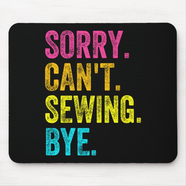 Sorry Can't Sewing Bye Teacher Student Funny Sewin Mouse Mat (Front)