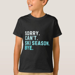 Sorry can't ski season bye funny skiing love T-Shirt