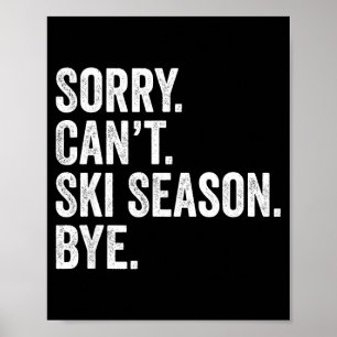 Sorry can't ski season bye funny skiing winter poster