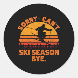 Sorry Can't Ski Season Bye. Funny Skiing Winter Sp Classic Round Sticker