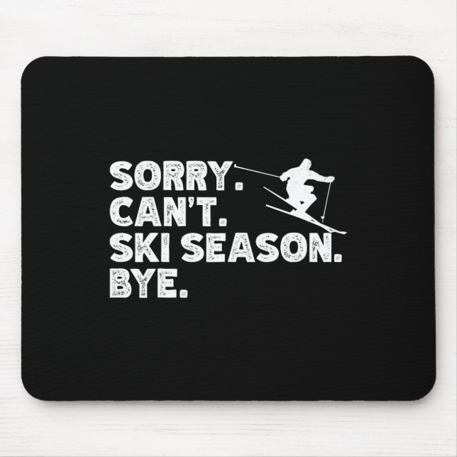 Sorry Can't Ski Season Bye. Funny Skiing Winter Sp Mouse Mat (Front)