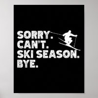 Sorry Can't Ski Season Bye. Funny Skiing Winter Sp