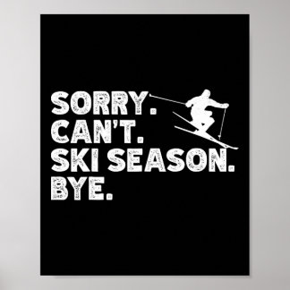 Sorry Can't Ski Season Bye. Funny Skiing Winter Sp Poster
