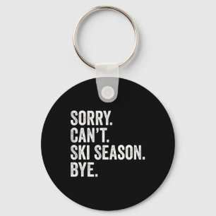 Sorry Can't Ski Season Bye Funny Skiing Winter Spo Key Ring