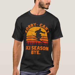 Sorry can't ski season bye funny skiing winter T-Shirt