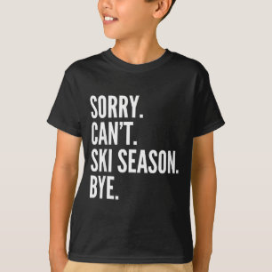 Sorry can't ski season bye funny skiing winter T-Shirt