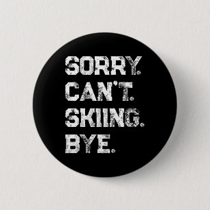 Sorry. Can't. Skiing. Bye. Funny Skier And Skiing 6 Cm Round Badge