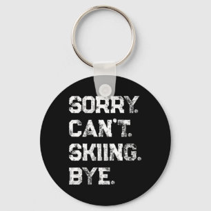 Sorry. Can't. Skiing. Bye. Funny Skier And Skiing Key Ring