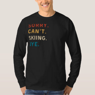 Sorry Cant Skiing Bye Funny Skiing Tee for Ski L