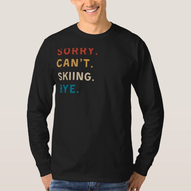 Sorry Cant Skiing Bye | Funny Skiing Tee for Ski L (Front)