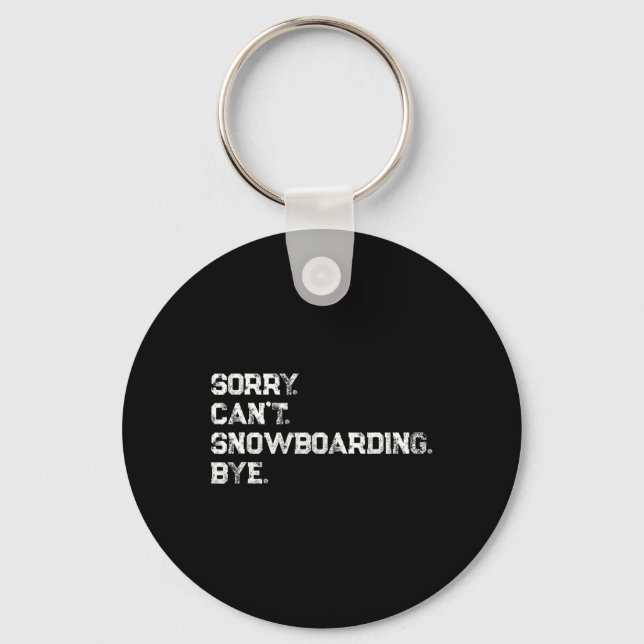 Sorry. Can't. Snowboarding. Bye. Cool Snowboarder  Key Ring (Front)