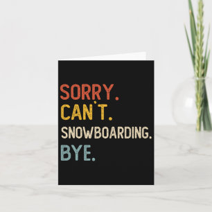 Sorry Can't Snowboarding Bye Shirts Snowboarding L Card