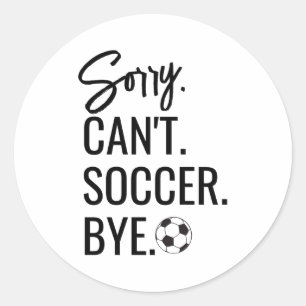 Sorry Cant Soccer Bye Custom Jersey Number Name T  Classic Round Sticker