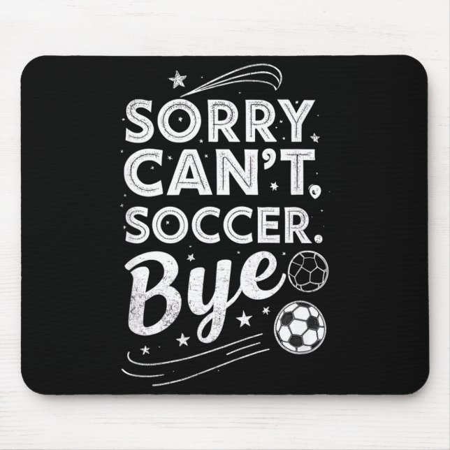 Sorry. Cant. Soccer. Bye. Funny Sarcastic Humor  Mouse Mat (Front)