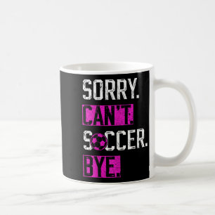 Sorry Can't Soccer Bye Funny Soccer Player Vintage Coffee Mug