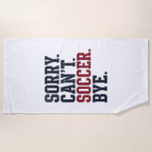 Sorry Cant Soccer Bye Vintage Beach Towel