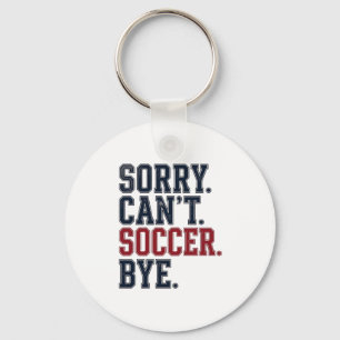 Sorry Cant Soccer Bye Vintage Key Ring