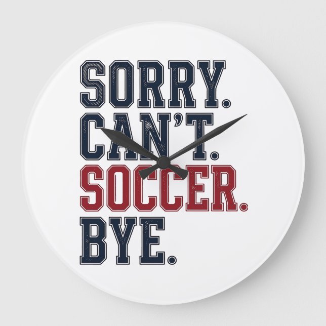 Sorry Cant Soccer Bye Vintage Large Clock (Front)