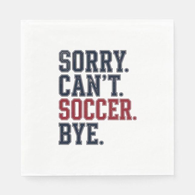 Sorry Cant Soccer Bye Vintage Napkin (Front)