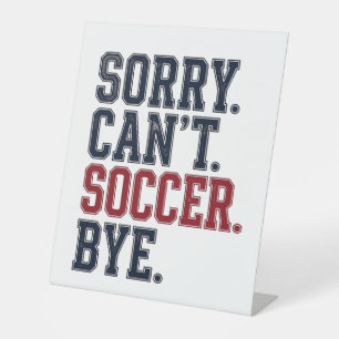 Sorry Cant Soccer Bye Vintage Pedestal Sign