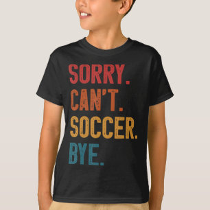 Sorry Cant Soccer Bye Vintage Retro Essential T Sh T-Shirt