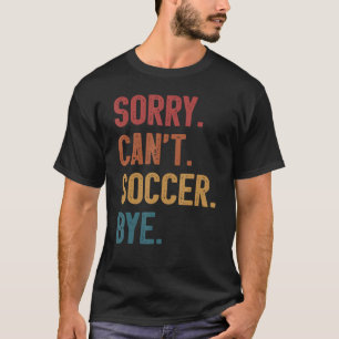 Sorry Can't Soccer Bye vintage Retro Essential T-Shirt