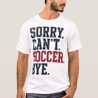 Sorry Cant Soccer Bye Vintage T-Shirt